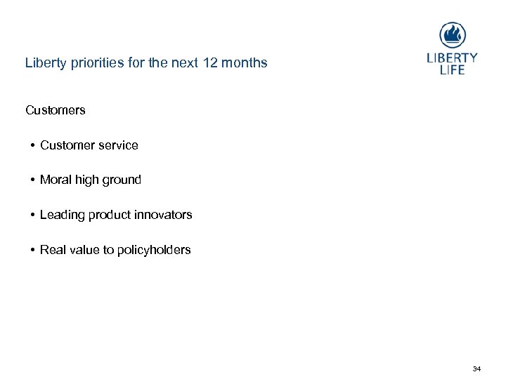 Liberty priorities for the next 12 months Customers • Customer service • Moral high