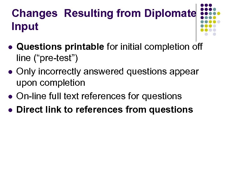 Changes Resulting from Diplomate Input l l Questions printable for initial completion off line
