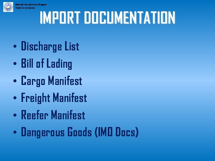 Materiale riservato ad uso Assagenti. Vietata la riproduzione IMPORT DOCUMENTATION • • • Discharge