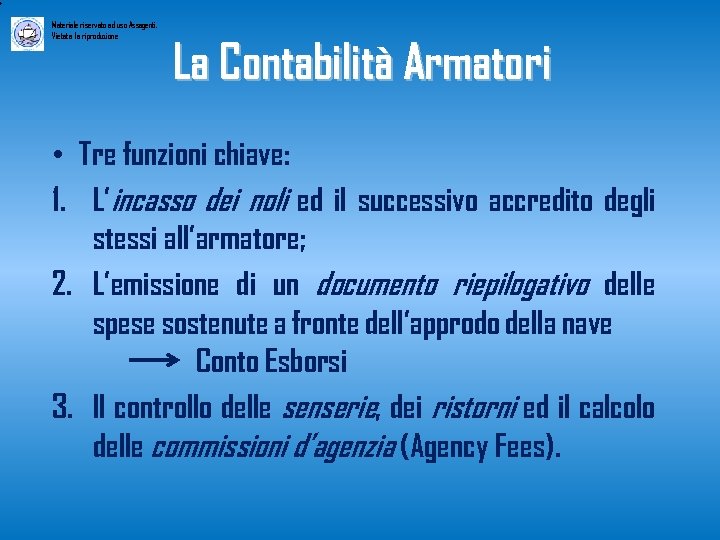 Materiale riservato ad uso Assagenti. Vietata la riproduzione La Contabilità Armatori • Tre funzioni