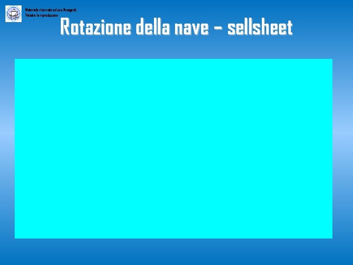 Materiale riservato ad uso Assagenti. Vietata la riproduzione Rotazione della nave – sellsheet 