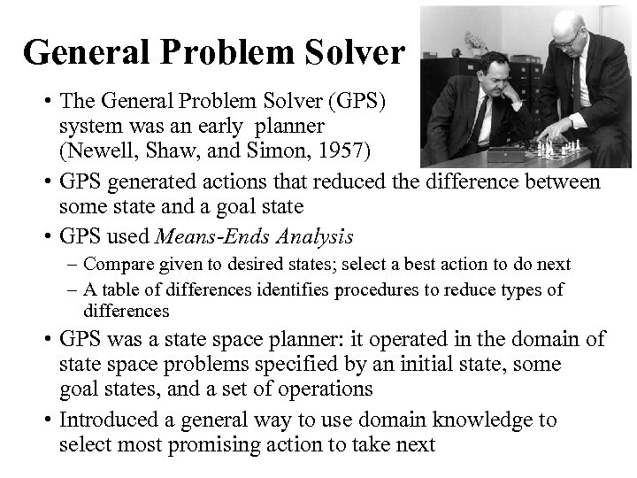 General Problem Solver • The General Problem Solver (GPS) system was an early planner