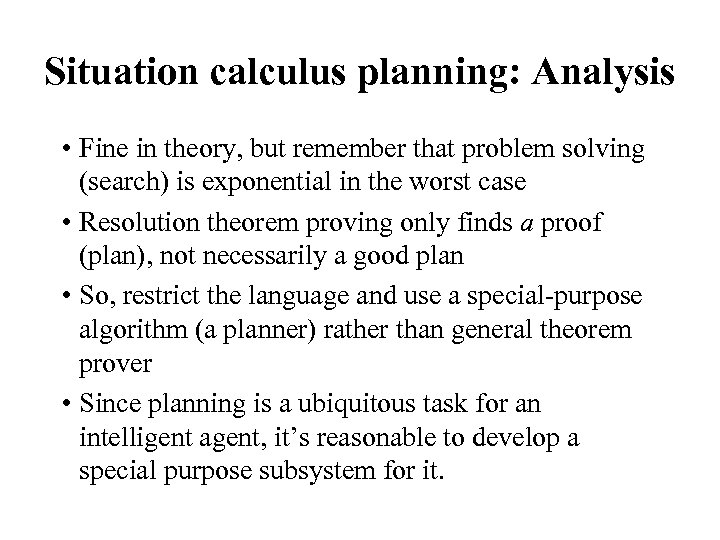 Situation calculus planning: Analysis • Fine in theory, but remember that problem solving (search)