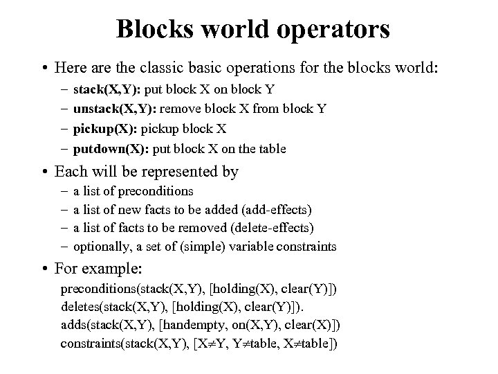 Blocks world operators • Here are the classic basic operations for the blocks world:
