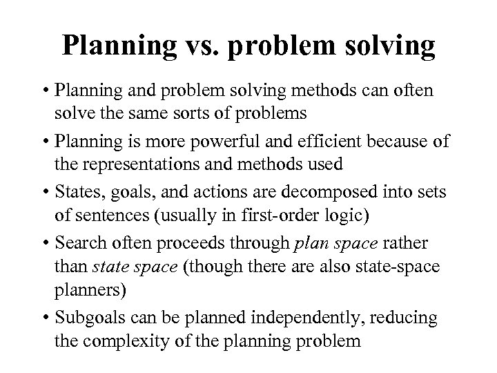 Planning vs. problem solving • Planning and problem solving methods can often solve the