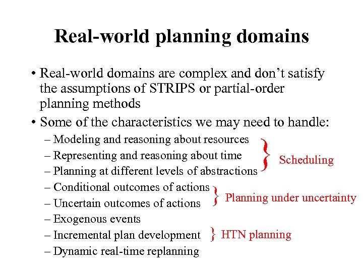 Real-world planning domains • Real-world domains are complex and don’t satisfy the assumptions of