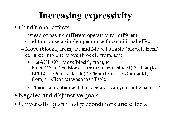 Increasing expressivity • Conditional effects – Instead of having different operators for different conditions,