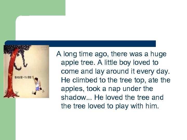 A long time ago, there was a huge apple tree. A little boy loved