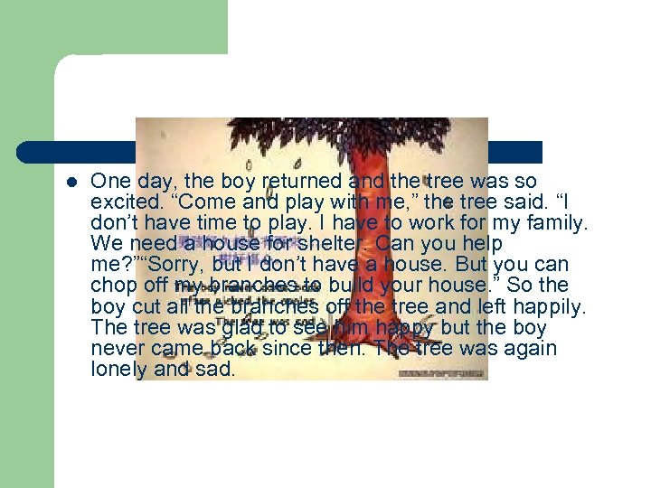 l One day, the boy returned and the tree was so excited. “Come and