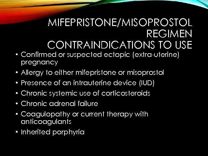 MIFEPRISTONE/MISOPROSTOL REGIMEN CONTRAINDICATIONS TO USE • Confirmed or suspected ectopic (extra-uterine) pregnancy • Allergy