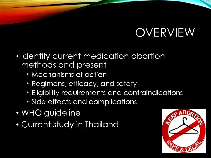 OVERVIEW • Identify current medication abortion methods and present • • Mechanisms of action