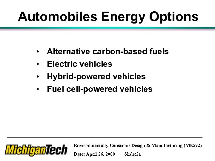 Automobiles Energy Options • • Alternative carbon-based fuels Electric vehicles Hybrid-powered vehicles Fuel cell-powered