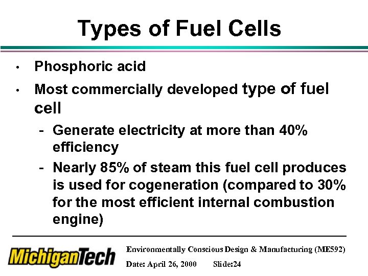 Types of Fuel Cells • Phosphoric acid • Most commercially developed type of fuel