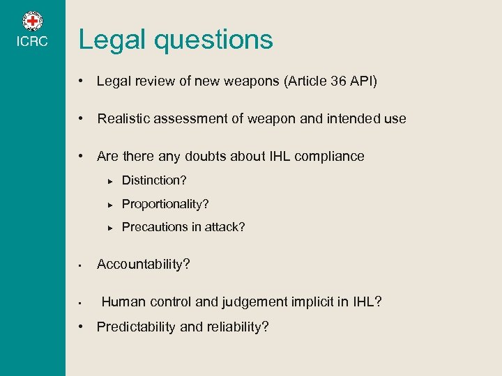 Legal questions • Legal review of new weapons (Article 36 API) • Realistic assessment