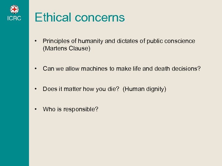 Ethical concerns • Principles of humanity and dictates of public conscience (Martens Clause) •