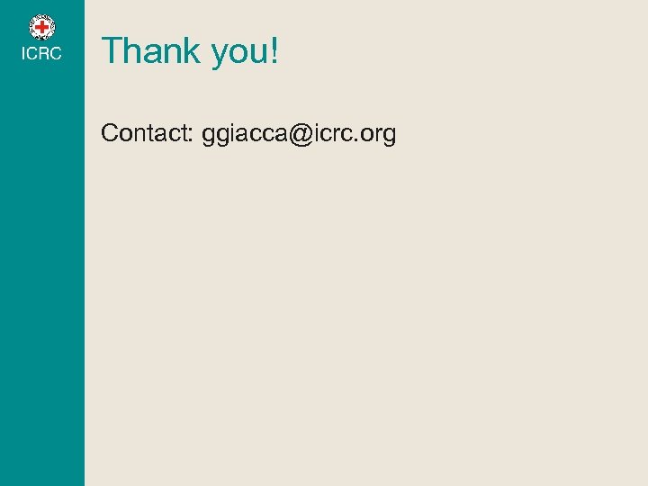 Thank you! Contact: ggiacca@icrc. org 