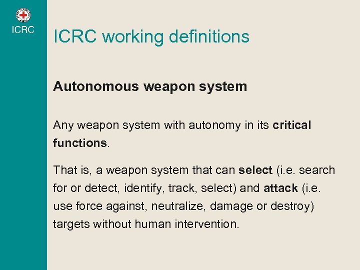ICRC working definitions Autonomous weapon system Any weapon system with autonomy in its critical