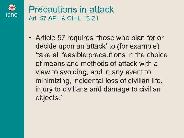 Precautions in attack Art. 57 AP I & CIHL 15 -21 • Article 57