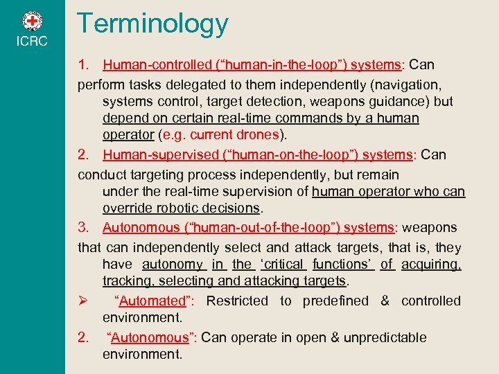 Terminology 1. Human-controlled (“human-in-the-loop”) systems: Can perform tasks delegated to them independently (navigation, systems