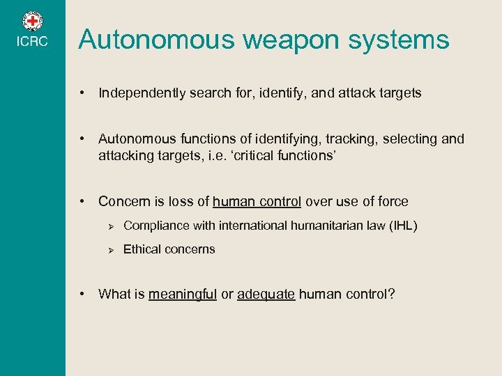 Autonomous weapon systems • Independently search for, identify, and attack targets • Autonomous functions