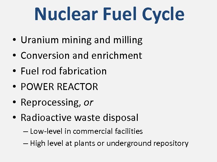 Nuclear Fuel Cycle • • • Uranium mining and milling Conversion and enrichment Fuel