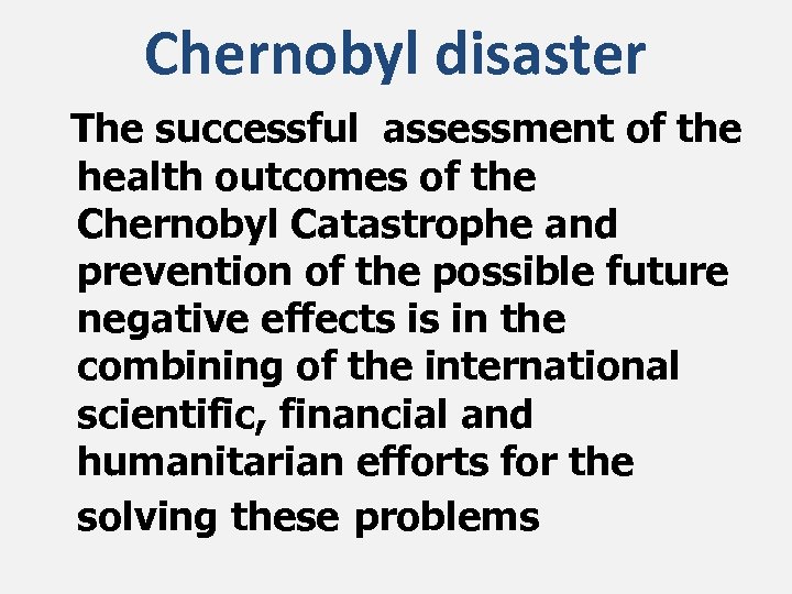 Chernobyl disaster The successful assessment of the health outcomes of the Chernobyl Catastrophe and