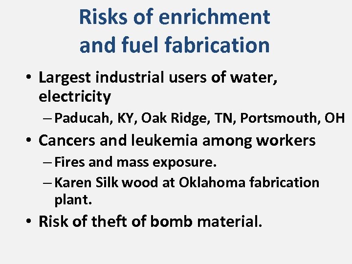 Risks of enrichment and fuel fabrication • Largest industrial users of water, electricity –