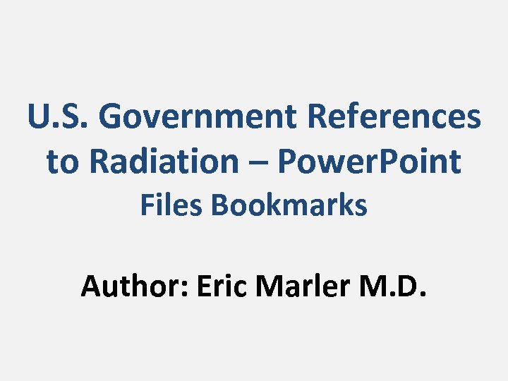 U. S. Government References to Radiation – Power. Point Files Bookmarks Author: Eric Marler