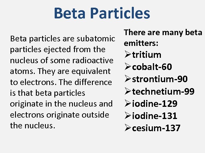 Beta Particles There are many beta Beta particles are subatomic emitters: particles ejected from