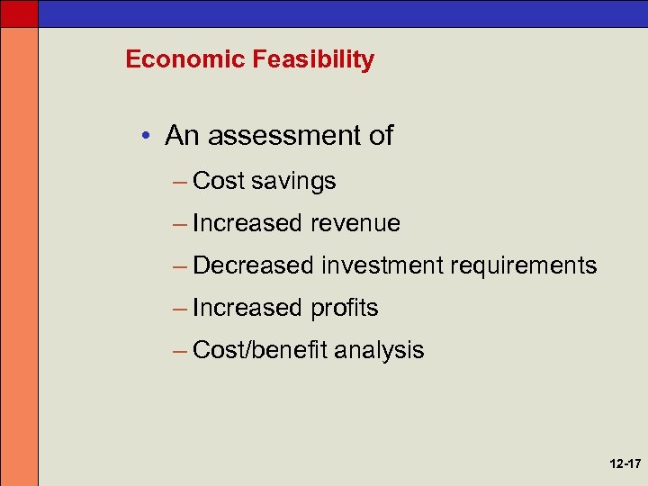 Economic Feasibility • An assessment of – Cost savings – Increased revenue – Decreased