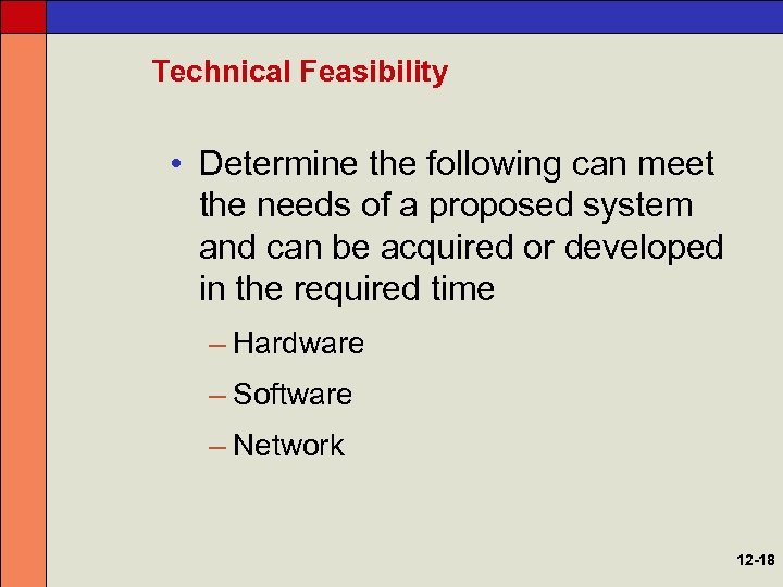 Technical Feasibility • Determine the following can meet the needs of a proposed system