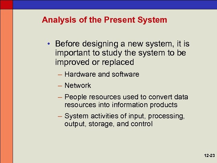 Analysis of the Present System • Before designing a new system, it is important
