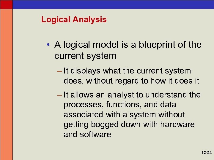 Logical Analysis • A logical model is a blueprint of the current system –