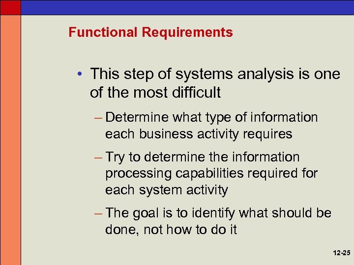 Functional Requirements • This step of systems analysis is one of the most difficult