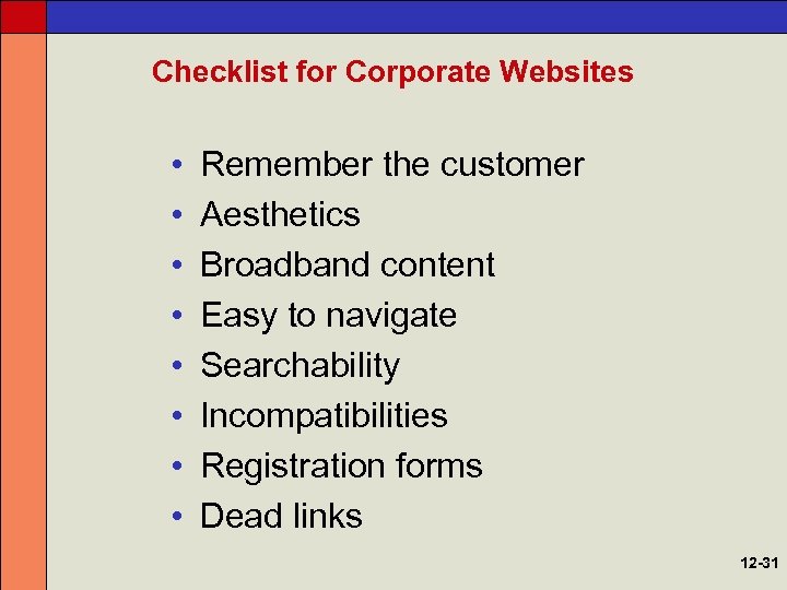 Checklist for Corporate Websites • • Remember the customer Aesthetics Broadband content Easy to