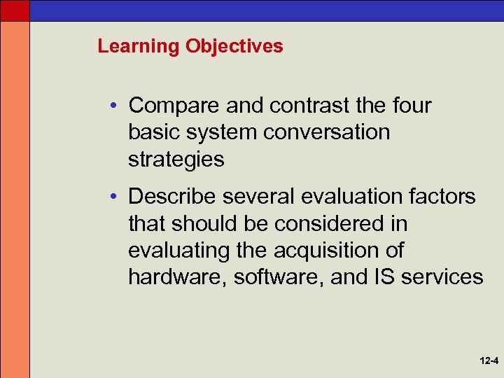 Learning Objectives • Compare and contrast the four basic system conversation strategies • Describe
