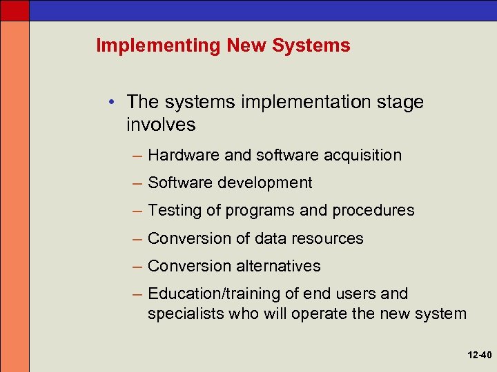 Implementing New Systems • The systems implementation stage involves – Hardware and software acquisition