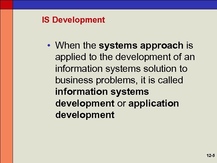 IS Development • When the systems approach is applied to the development of an