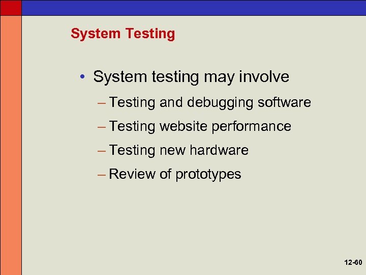 System Testing • System testing may involve – Testing and debugging software – Testing