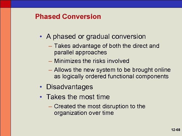 Phased Conversion • A phased or gradual conversion – Takes advantage of both the