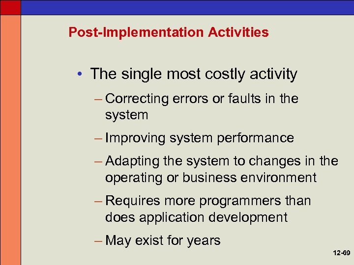 Post-Implementation Activities • The single most costly activity – Correcting errors or faults in