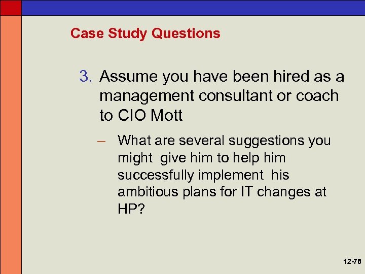 Case Study Questions 3. Assume you have been hired as a management consultant or