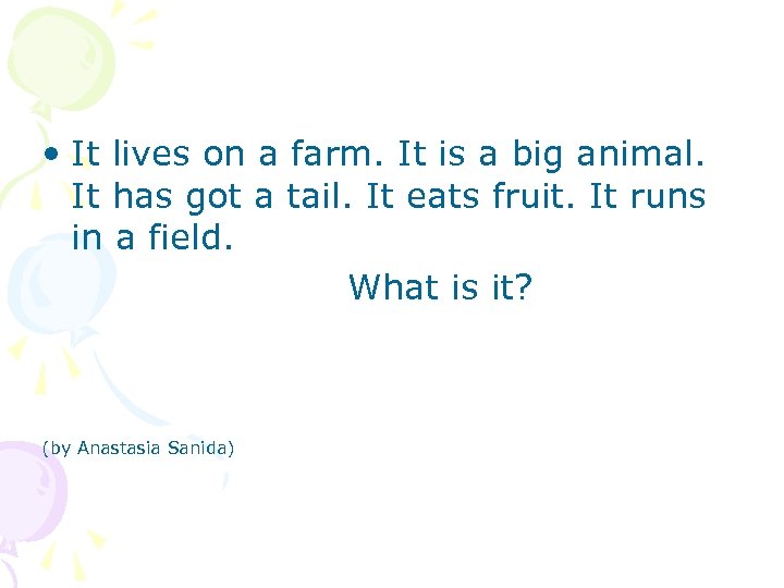  • It lives on a farm. It is a big animal. It has