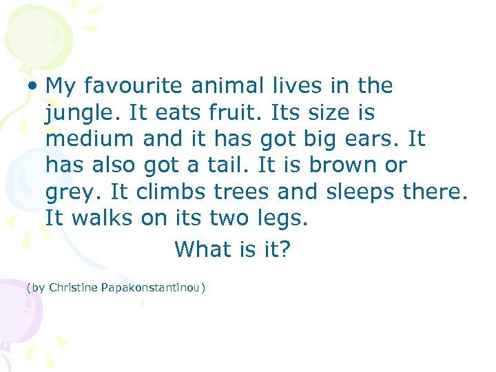  • My favourite animal lives in the jungle. It eats fruit. Its size