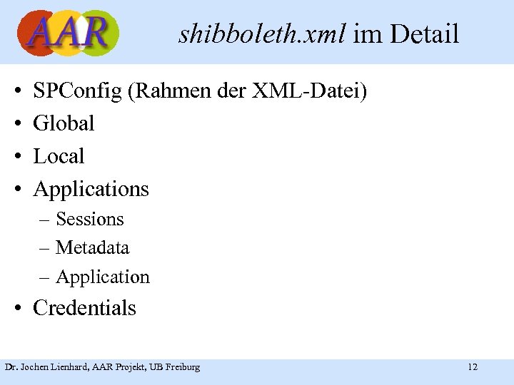 shibboleth. xml im Detail • • SPConfig (Rahmen der XML-Datei) Global Local Applications –