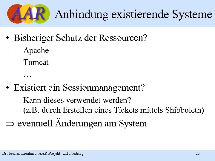 Anbindung existierende Systeme • Bisheriger Schutz der Ressourcen? – Apache – Tomcat –… •