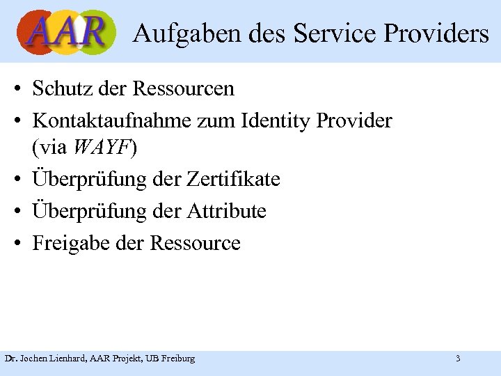 Aufgaben des Service Providers • Schutz der Ressourcen • Kontaktaufnahme zum Identity Provider (via
