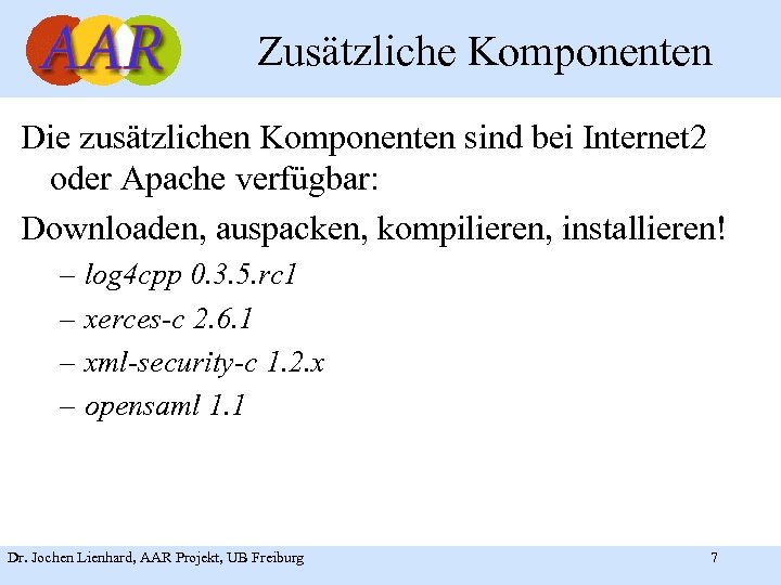 Zusätzliche Komponenten Die zusätzlichen Komponenten sind bei Internet 2 oder Apache verfügbar: Downloaden, auspacken,