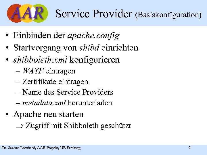 Service Provider (Basiskonfiguration) • Einbinden der apache. config • Startvorgang von shibd einrichten •