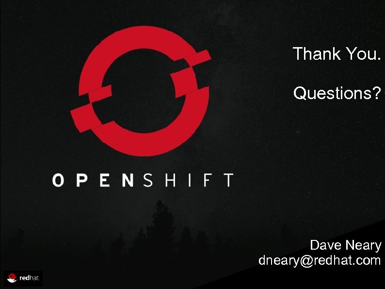 Thank You. Questions? Dave Neary dneary@redhat. com 
